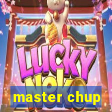 master chup